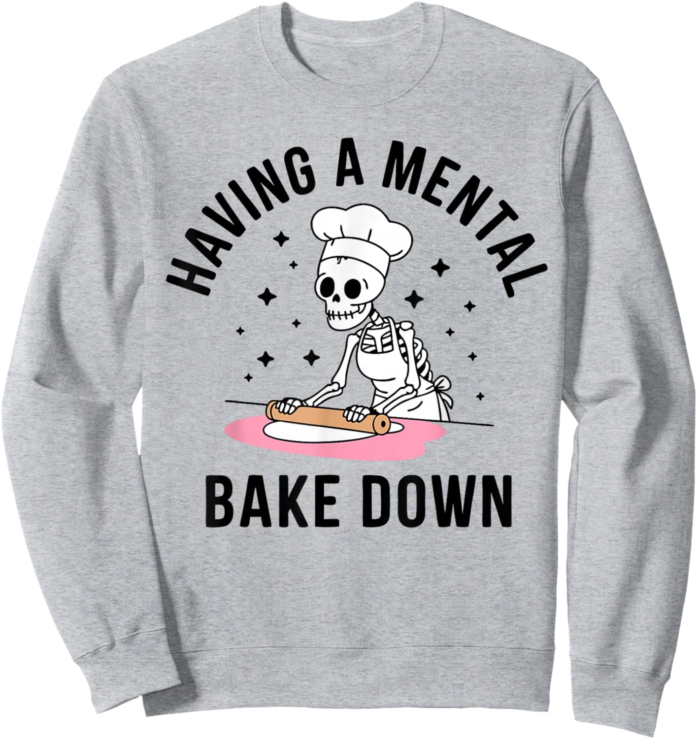 Having A Mental Bake Down Funny Skeleton Baking Sweatshirt - Sweatshirt | Ash