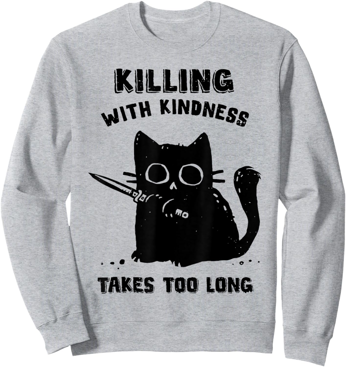 Black Cat Killing With Kindness Takes Too Long Murder Cat Sweatshirt - Sweatshirt | Ash