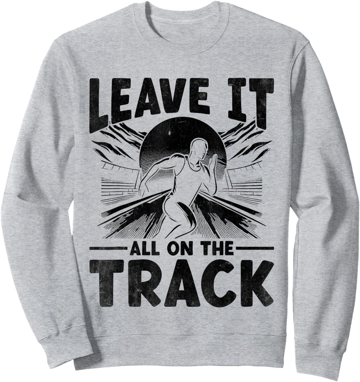 Leave It All On The Track And Field Athlete Runner Running Sweatshirt - Sweatshirt | Ash