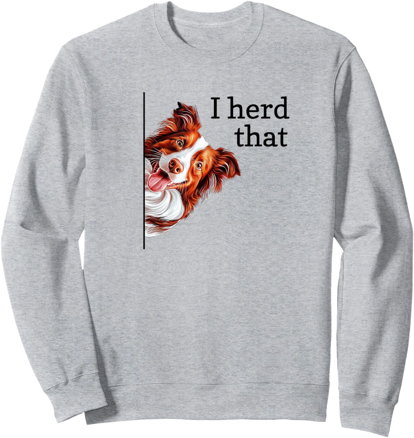 Funny Heard I Herd That Red Border Collie Lover Sweatshirt - Sweatshirt | Ash