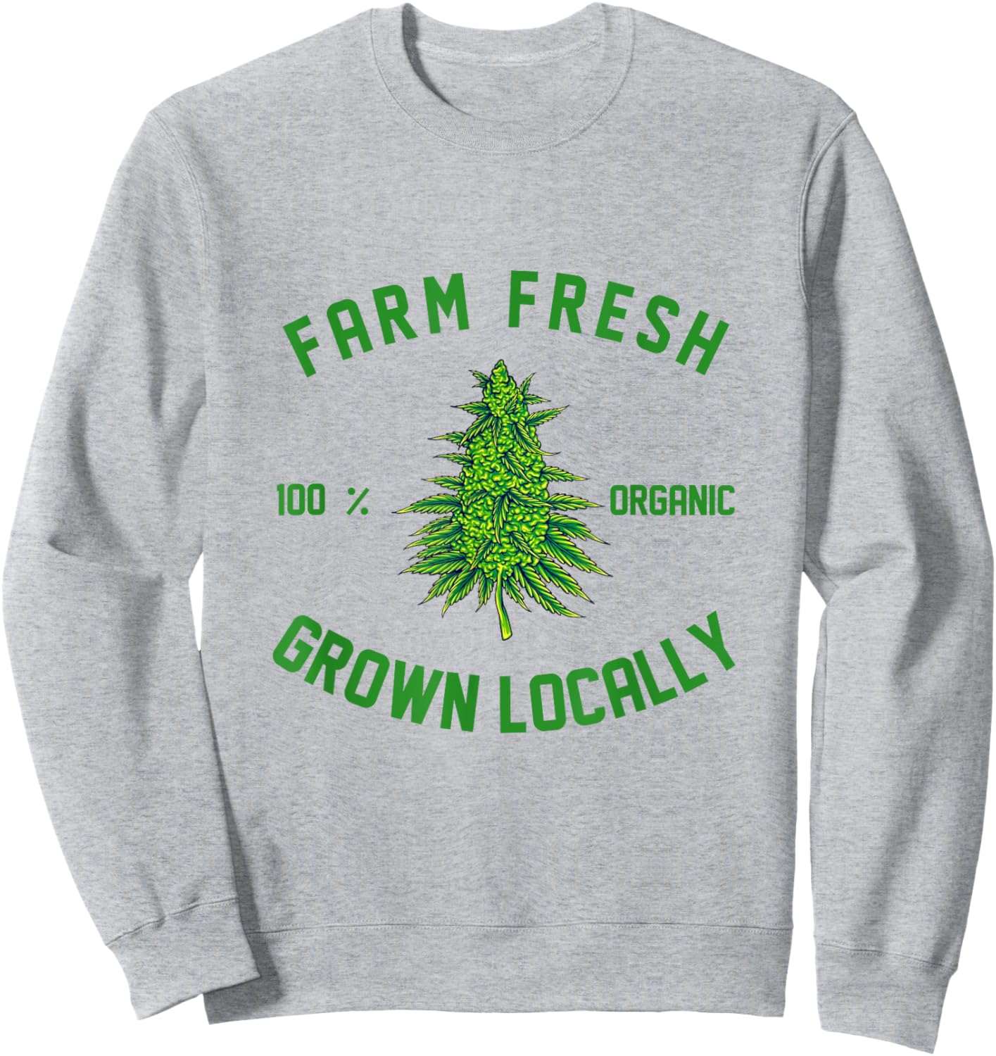 Marijuana Farm Fresh Grown Locally Support Local Weed Grower Sweatshirt - Sweatshirt | Ash