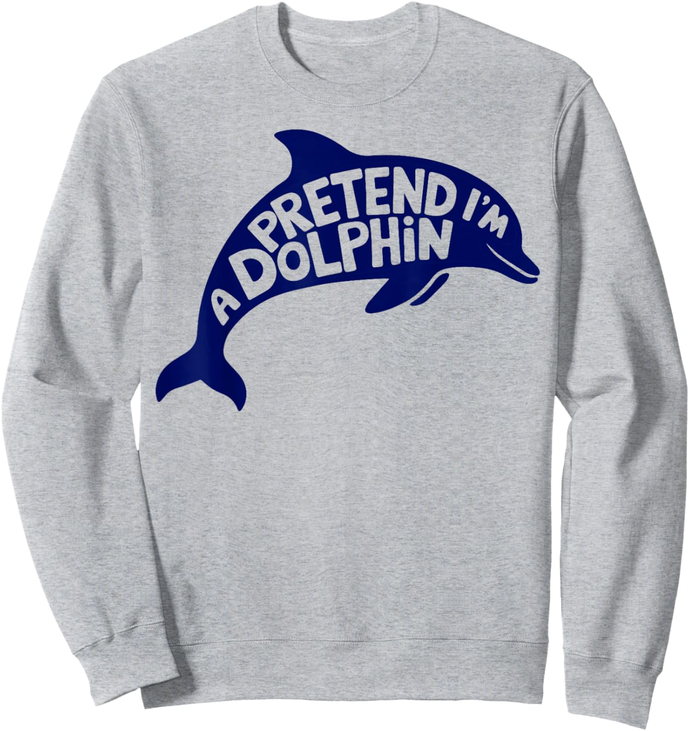 Group Easy Adult Halloween Costumes Pretend I'm A Dolphin Sweatshirt - Sweatshirt | Ash