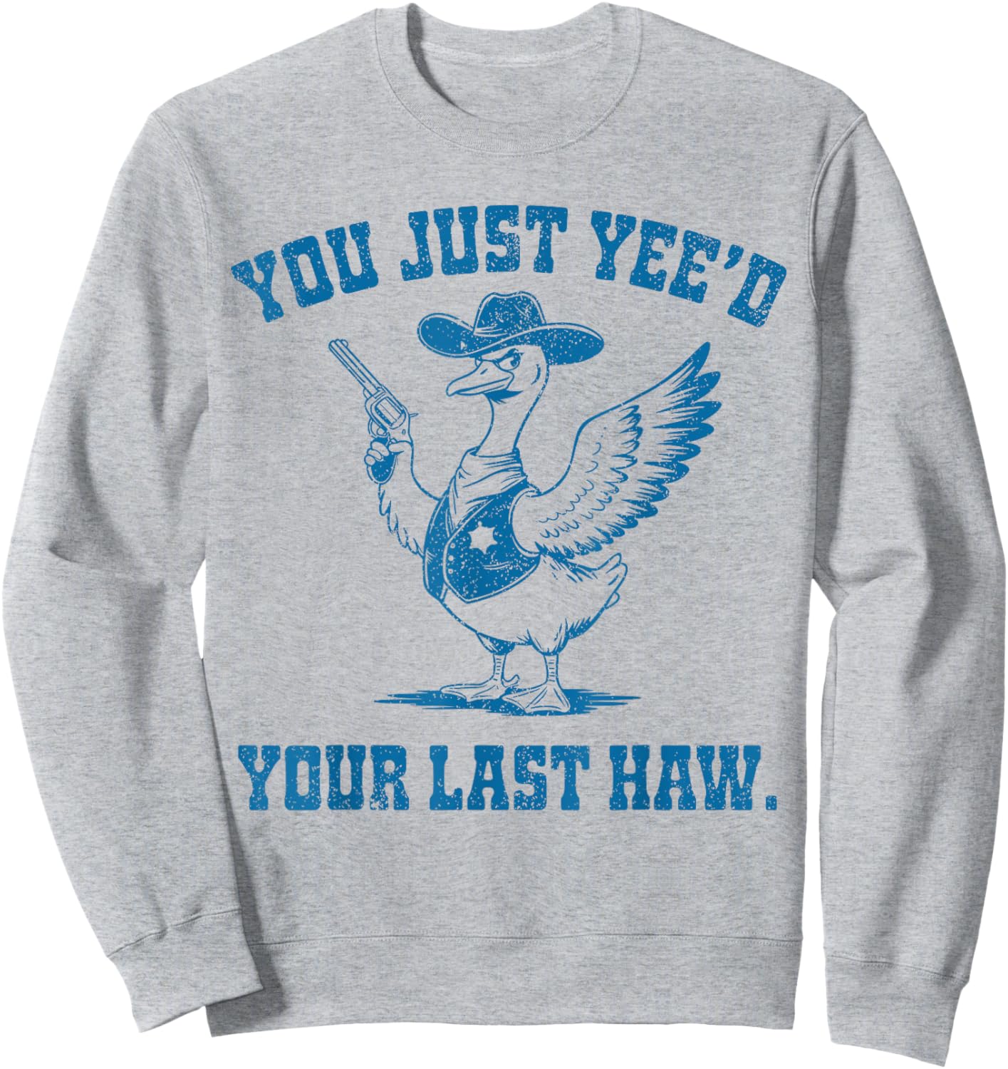 You Just Yee'd Your Last Haw, Funny Cowboy Silly Goose Sweatshirt - Sweatshirt | Ash