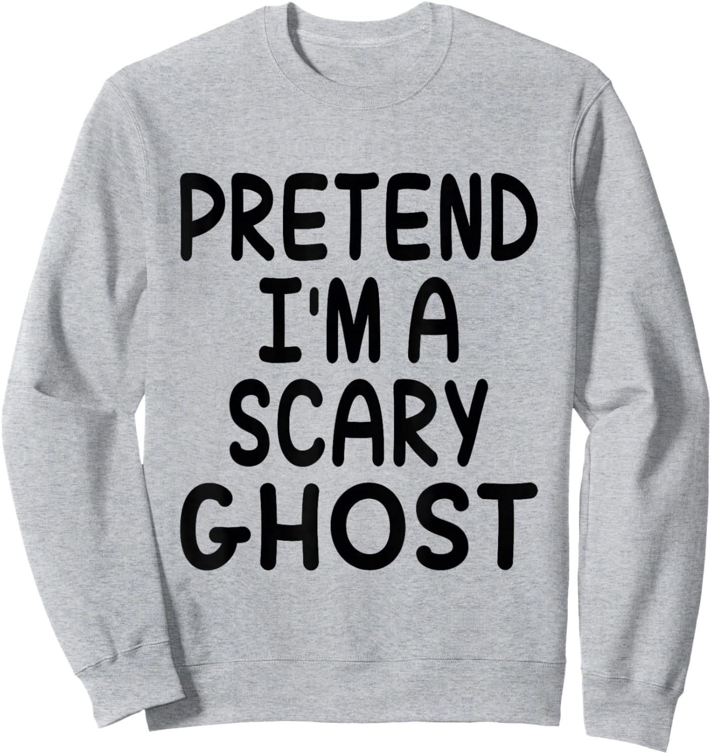 Pretend I'm A Scary Ghost Funny Halloween Costume Saying Sweatshirt - Sweatshirt | Ash