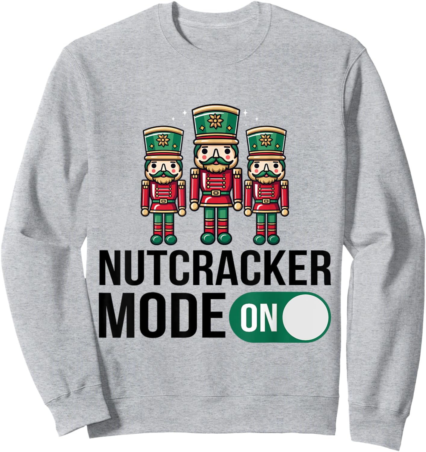 Nutcracker Christmas / Funny Holiday / Xmas Mode On Design Sweatshirt - Sweatshirt | Ash