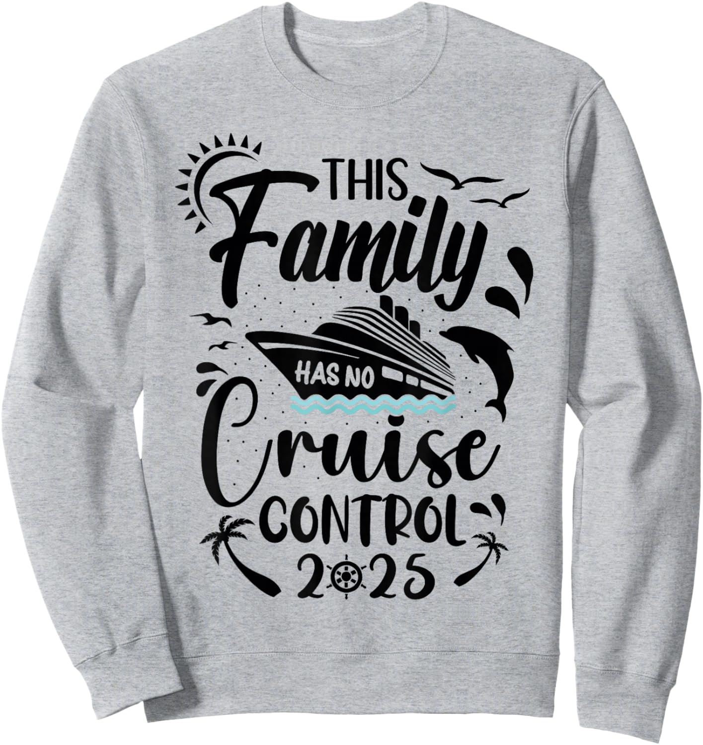 This Family Cruise Has No Control 2025 Sweatshirt - Sweatshirt | Ash