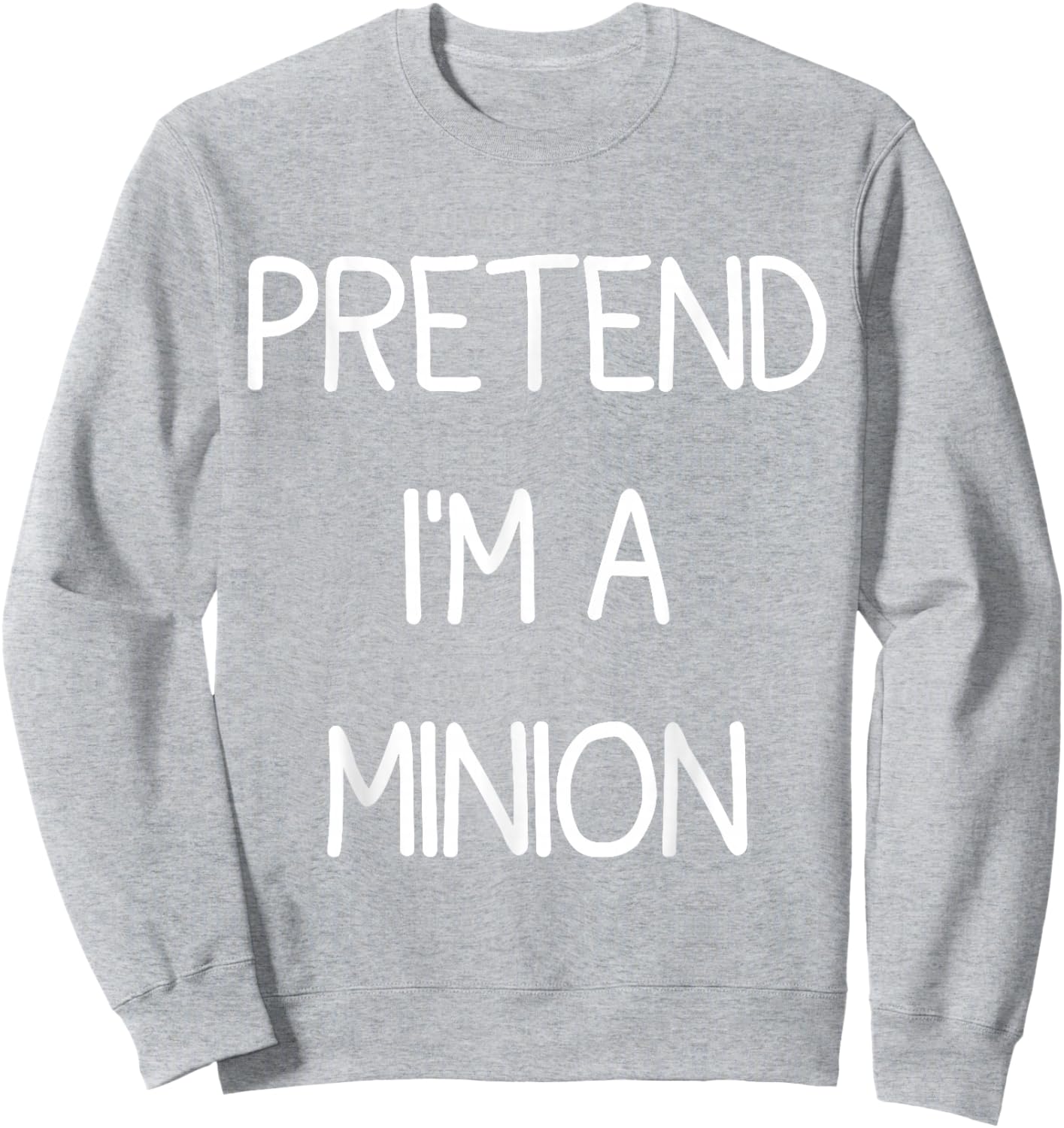 Pretend I'm A Minion Sweatshirt - Sweatshirt | Ash