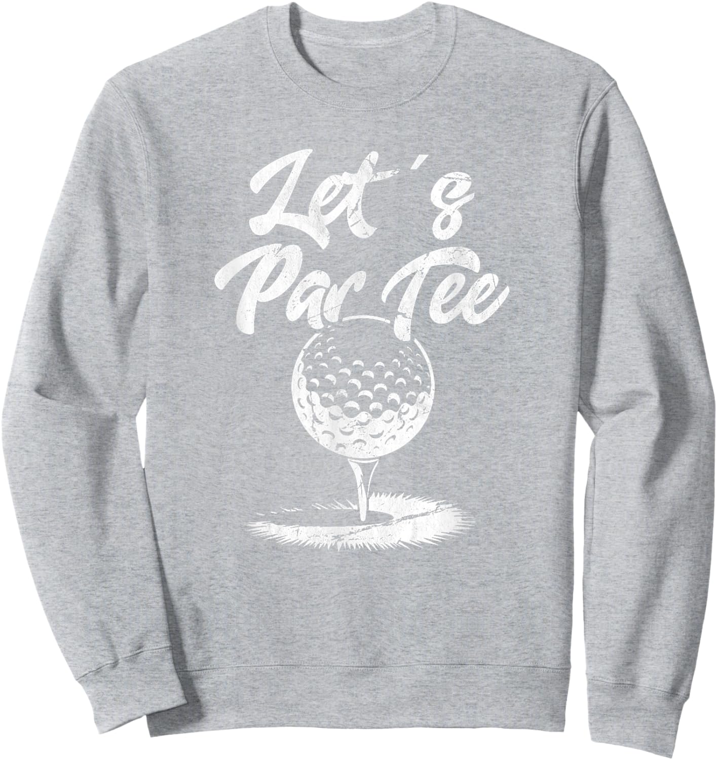 Lets Par Golf Funny Quote Golfing Sweatshirt - Sweatshirt | Ash