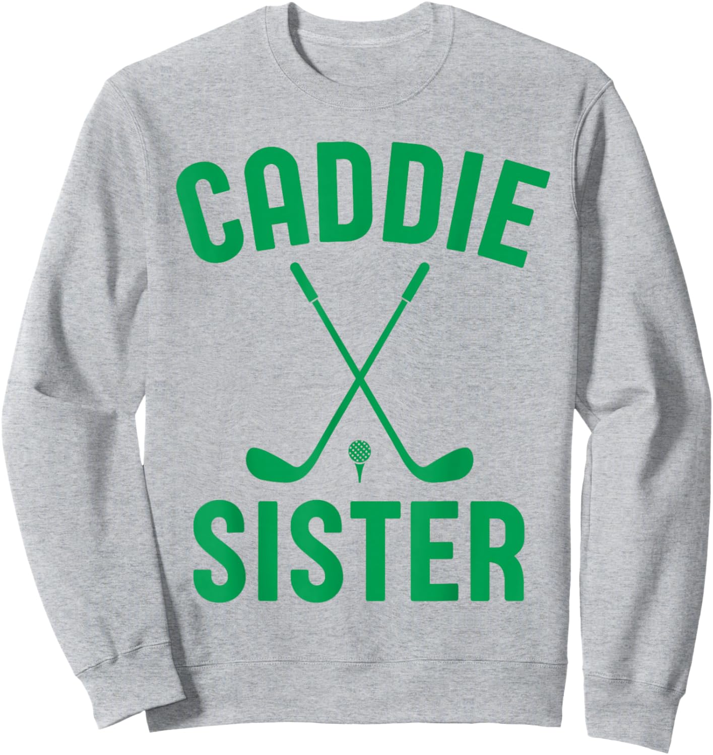 Caddie Sister Golf Club Golfing Golfer Cute Golf Player Girl Sweatshirt - Sweatshirt | Ash