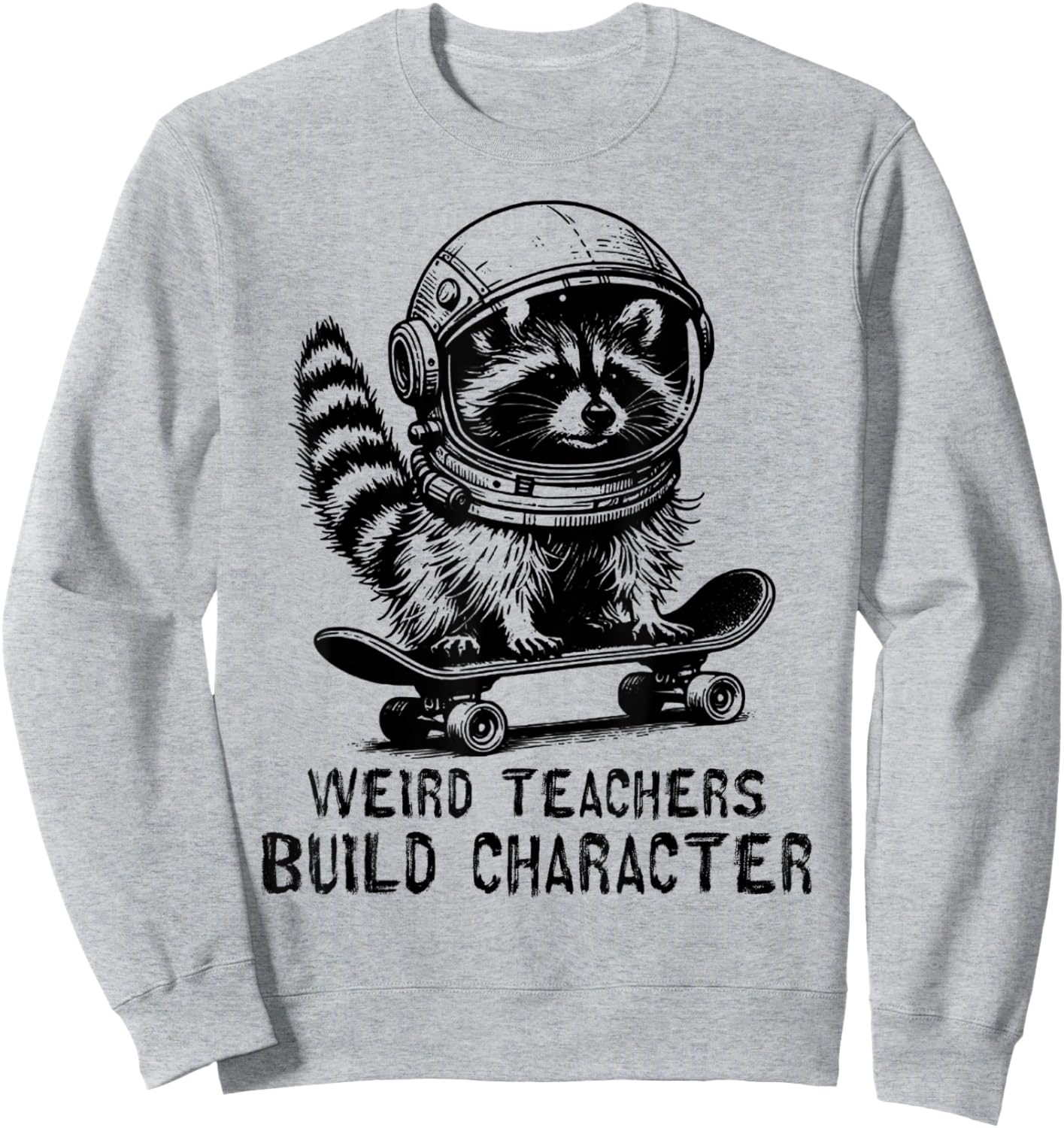 Weird Teachers Build Character Teacher Appreciation Raccoon Sweatshirt - Sweatshirt | Ash