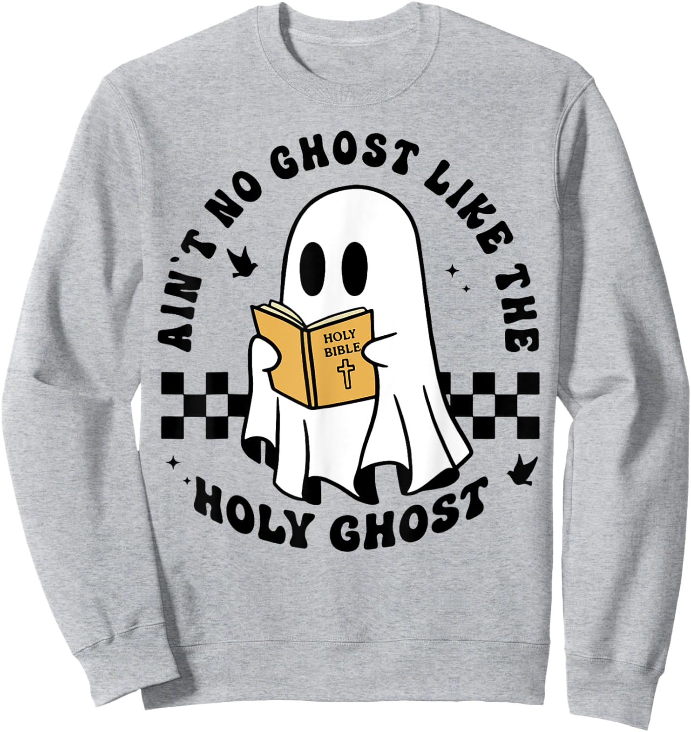 Ain't No Ghost Like The Holy Ghost Halloween Sweatshirt - Sweatshirt | Ash