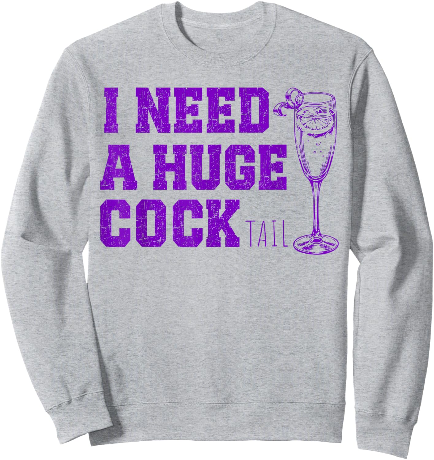 I Need a Huge COCKtail, Funny Gag Adult Humor Drinking Sweatshirt - Sweatshirt | Ash