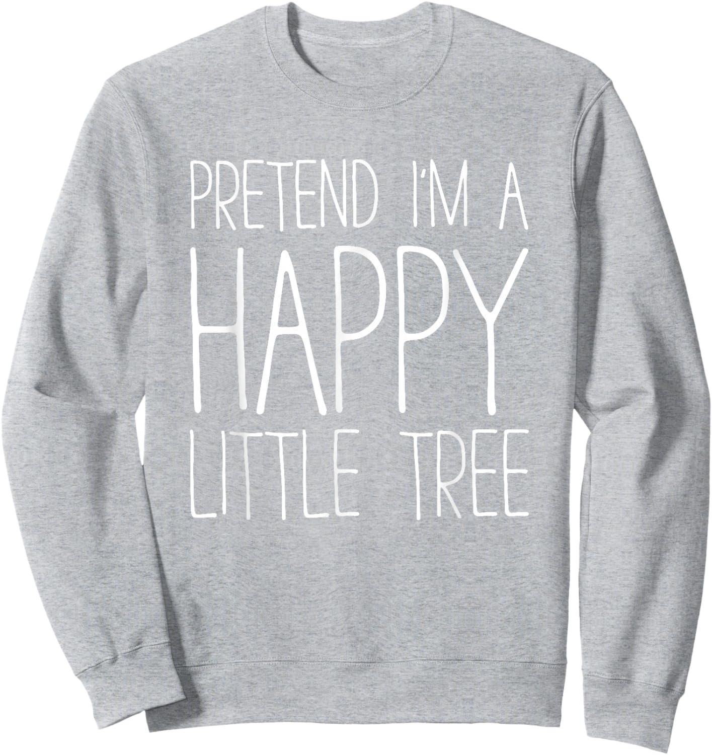 Pretend I'm A Happy Little Tree Shirt Adult Kids Costume Sweatshirt - Sweatshirt | Ash