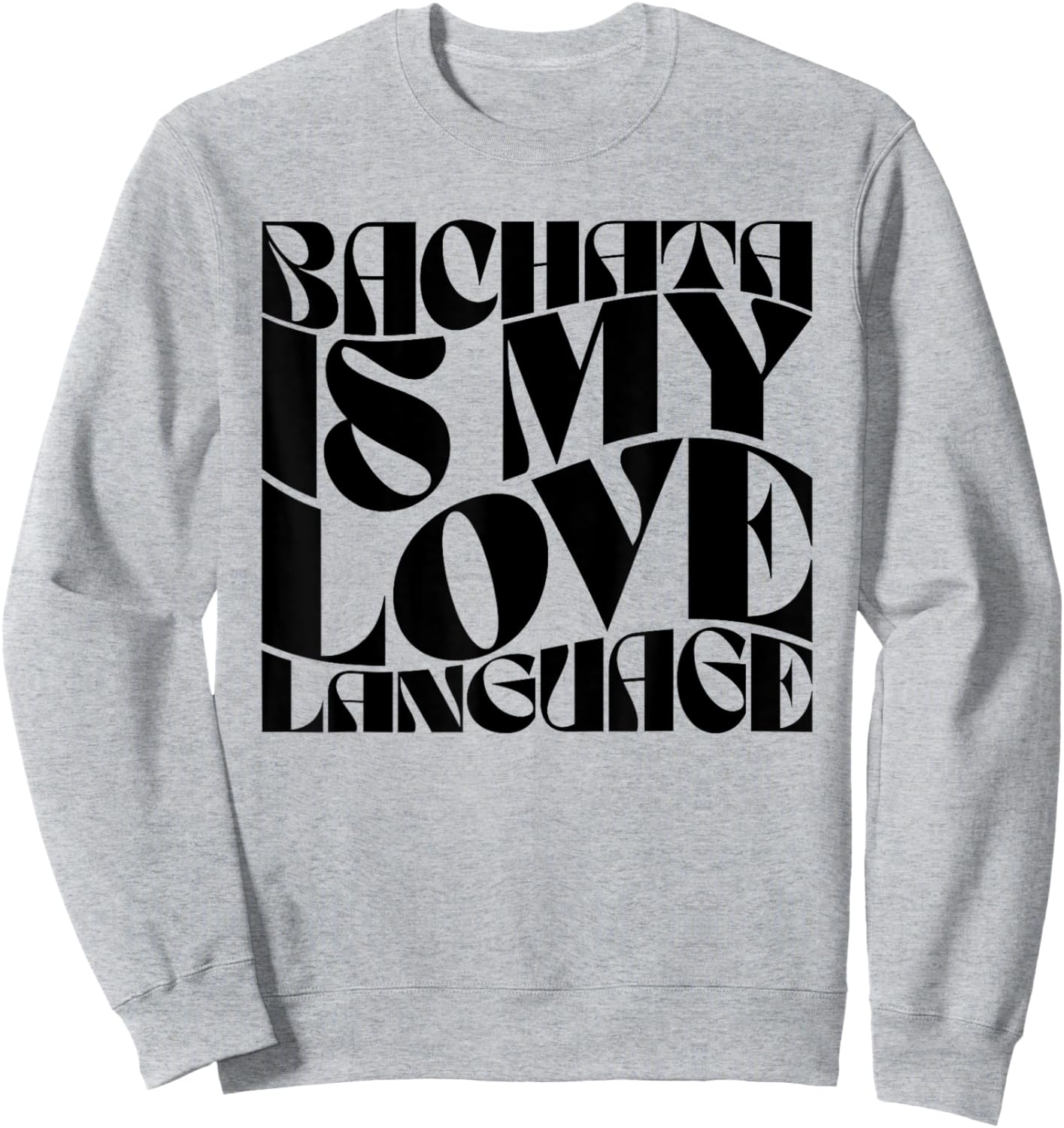 Bachata Is My Love Language - Bachata Dance Groovy Sweatshirt - Sweatshirt | Ash