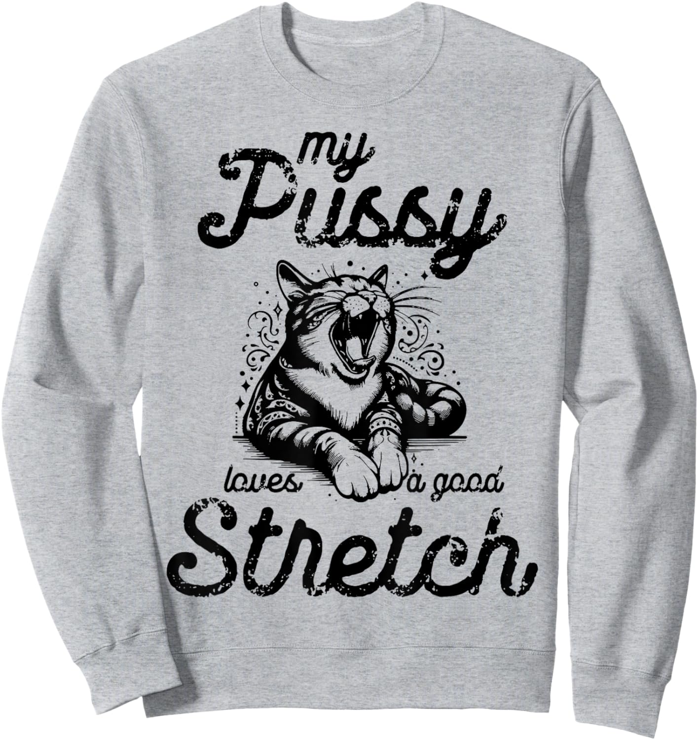 Cat My Pussy Loves A Good Stretch Men Women Sweatshirt - Sweatshirt | Ash