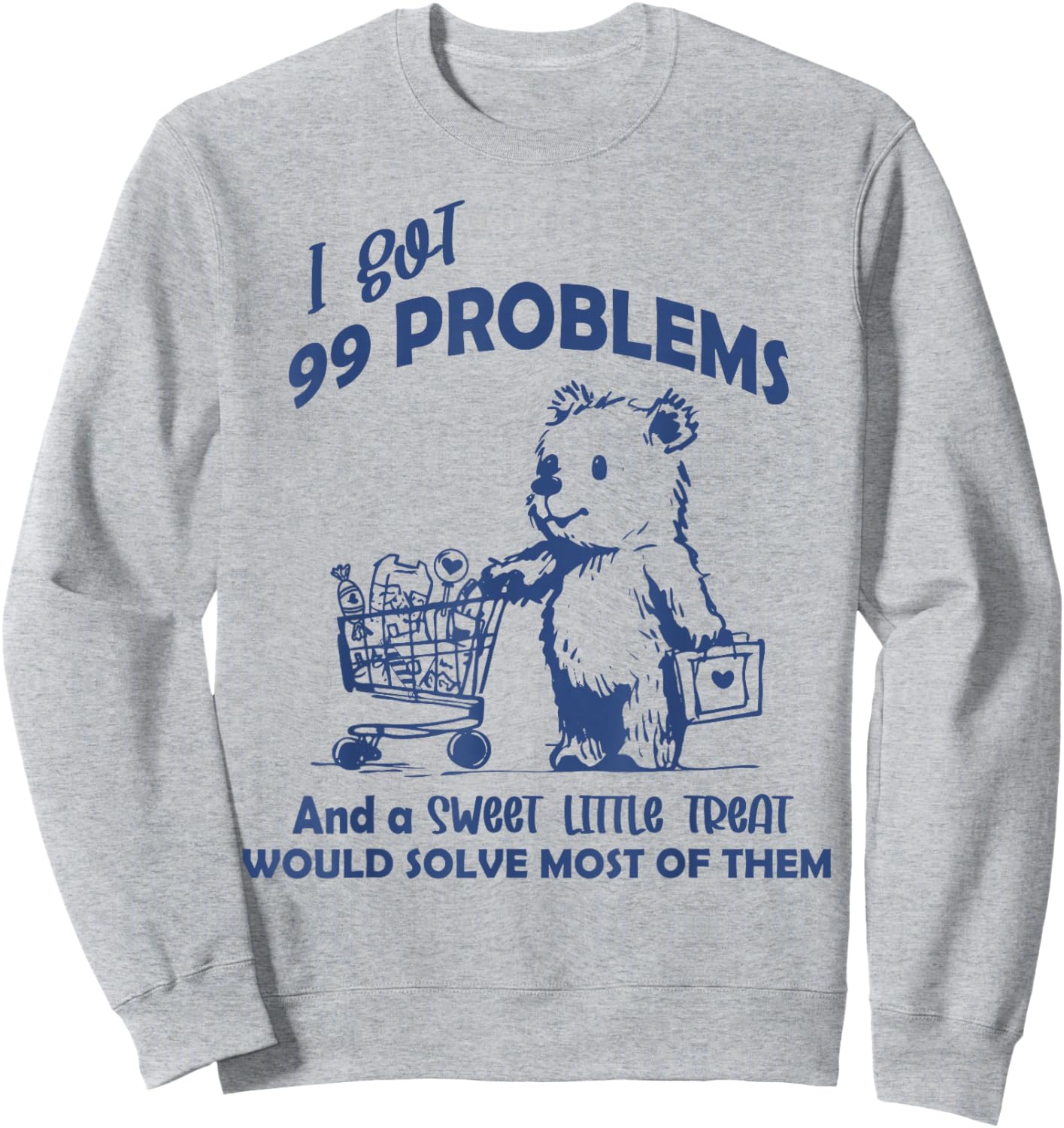 Funny Retro Meme I Got 99 Problems Sweet Little Treat Sweatshirt - Sweatshirt | Ash
