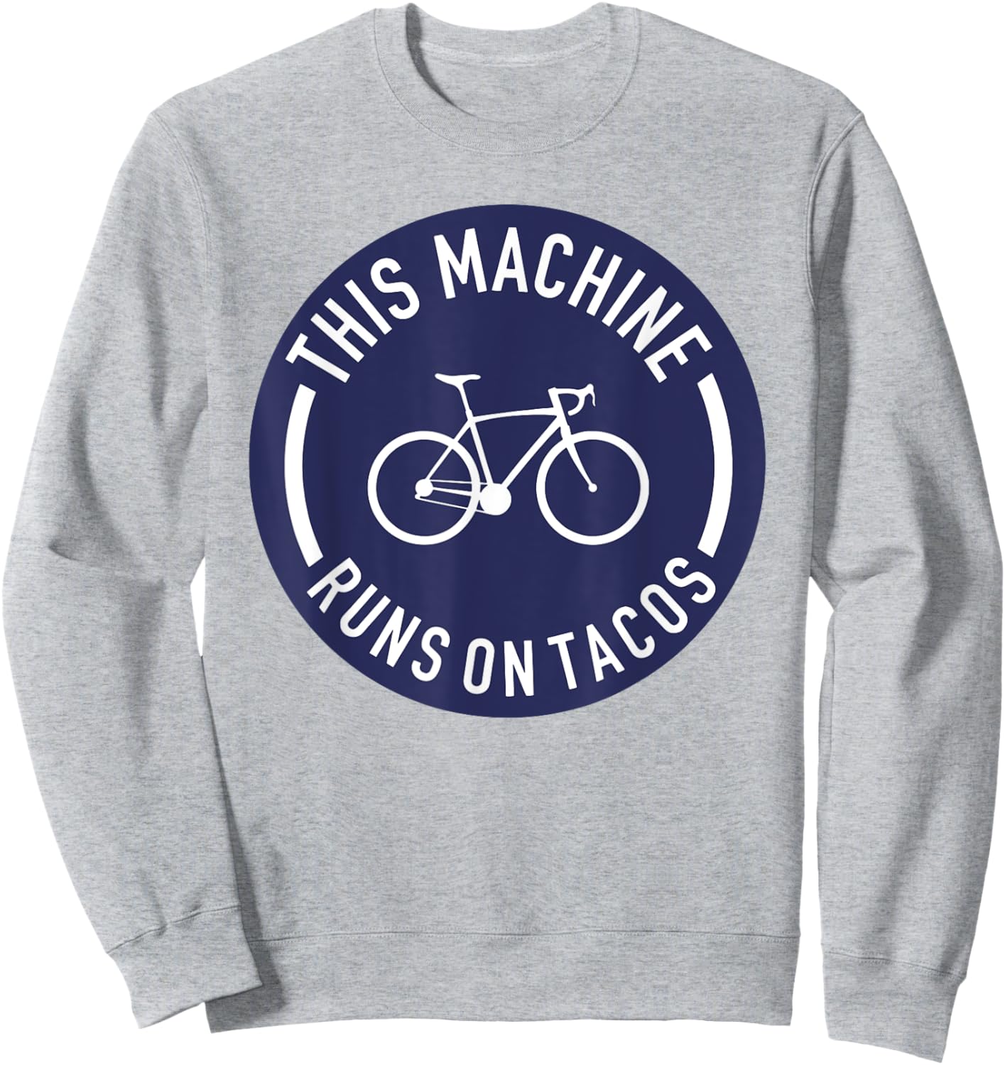 This Machine Runs On Tacos Bicycle Bike Runs On Tacos Lovers Sweatshirt - Sweatshirt | Ash