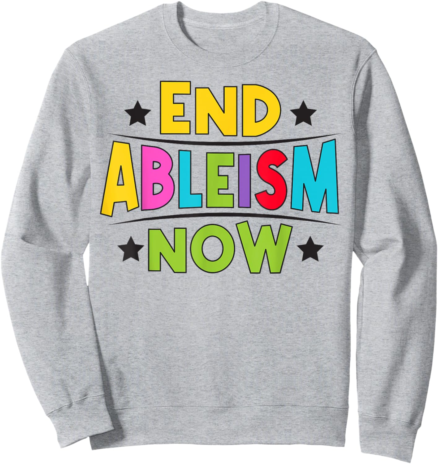 End Ableism now Quote for a Ableism activist Sweatshirt - Sweatshirt | Ash