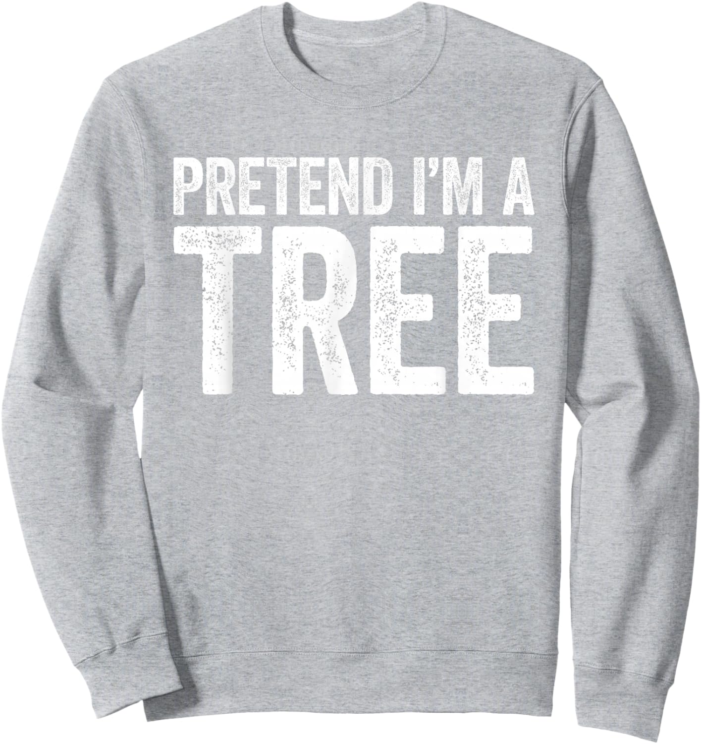 Pretend I'm A Tree Shirt Adult Men Women Kids Tree Costume Sweatshirt - Sweatshirt | Ash