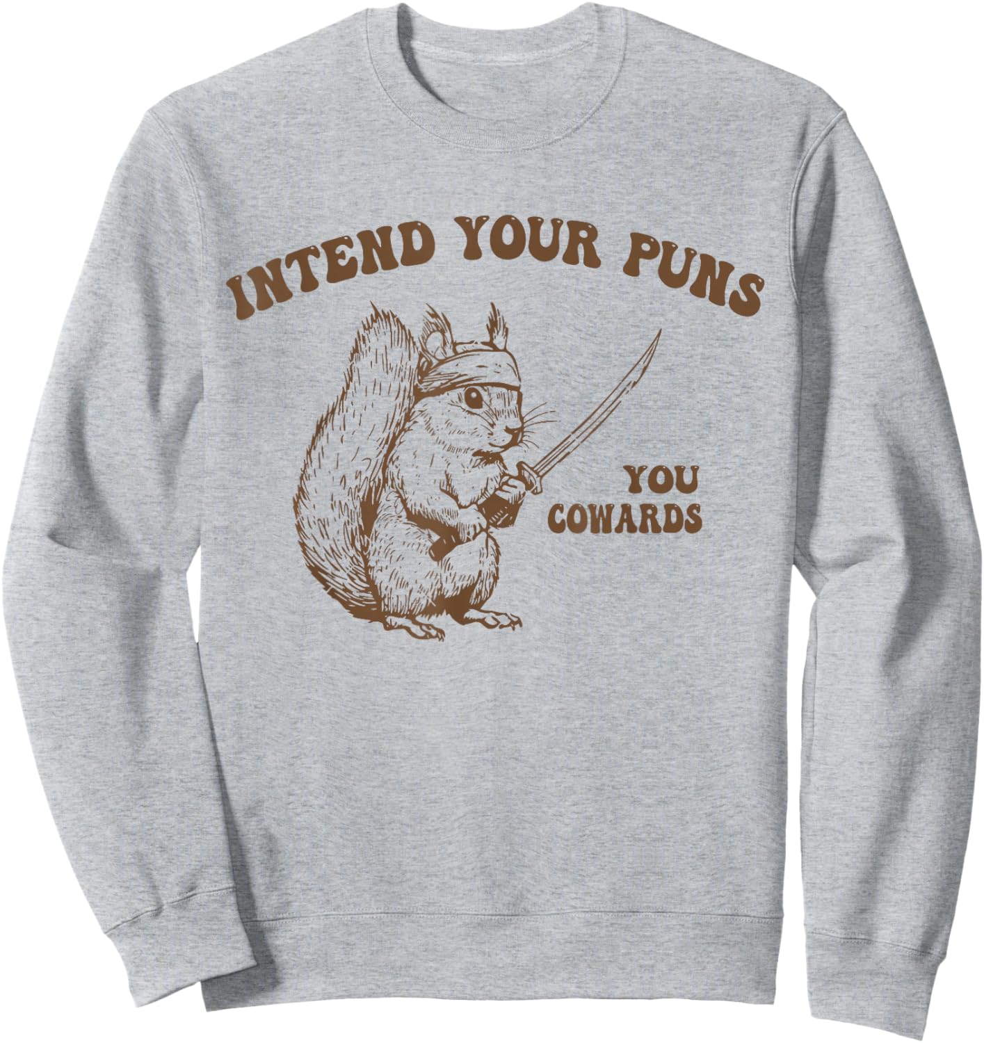 Intend Your Puns You Cowards Funny Sarcastic Squirrel Ninja Sweatshirt - Sweatshirt | Ash