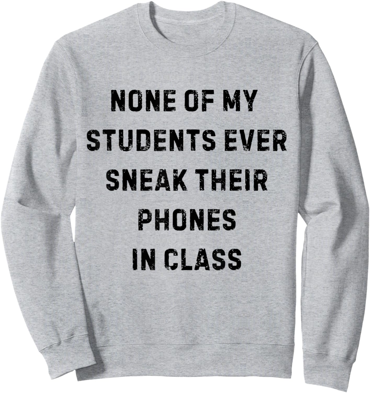 None of My Students Ever Sneak Their Phones White Lie Party Sweatshirt - Sweatshirt | Ash
