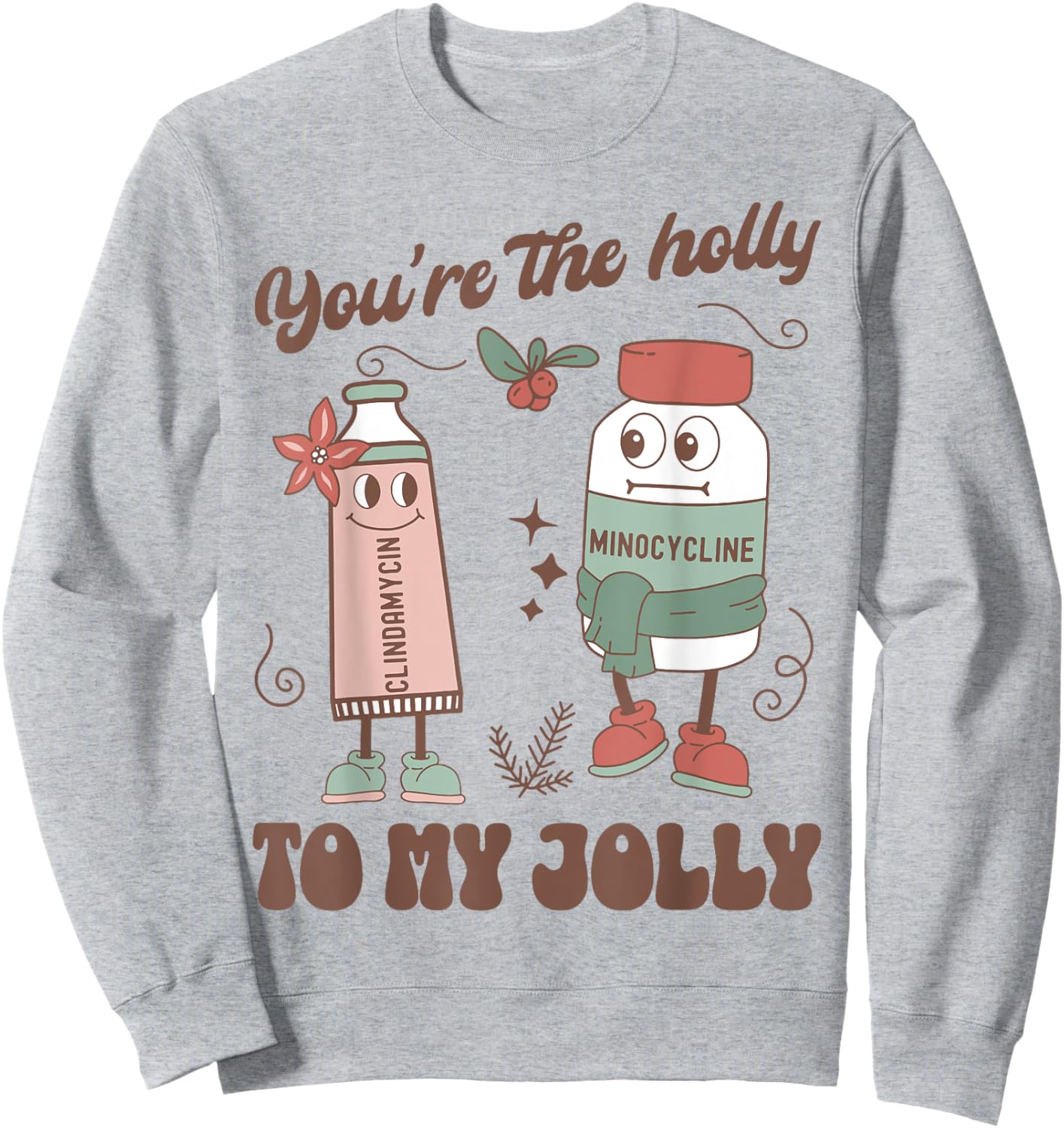 You're The Holly To My Jolly Funny Dermatology Nurse Xmas Sweatshirt - Sweatshirt | Ash