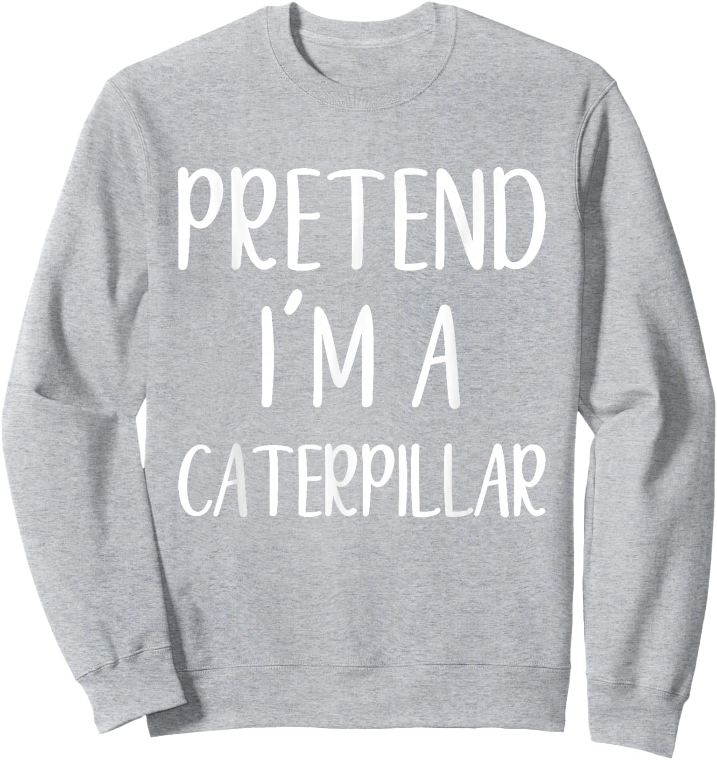 Pretend I'm A Caterpillar Costume Halloween Easy Adult Kid Sweatshirt - Sweatshirt | Ash