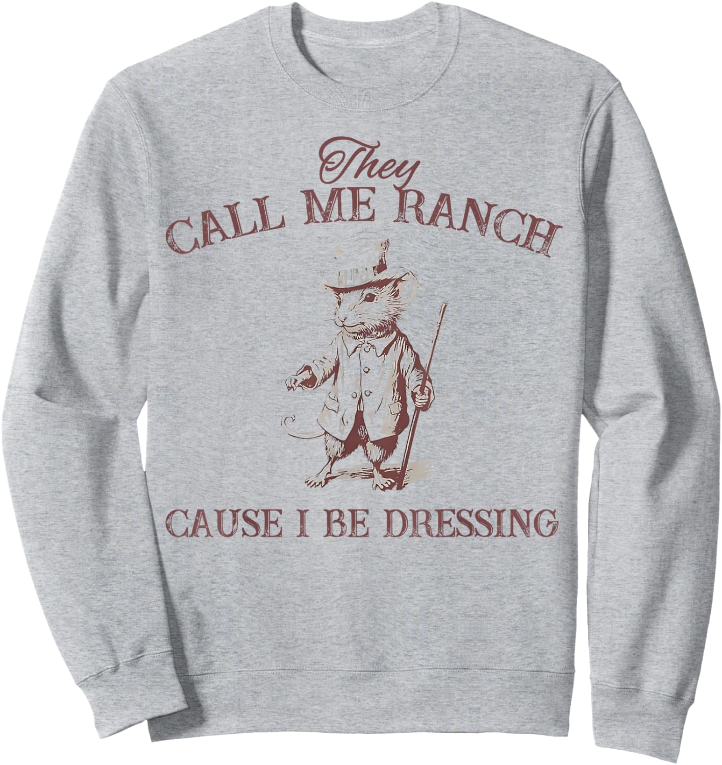 Funny Retro Vintage They Call Me Ranch Cause I Be Dressing Sweatshirt - Sweatshirt | Ash