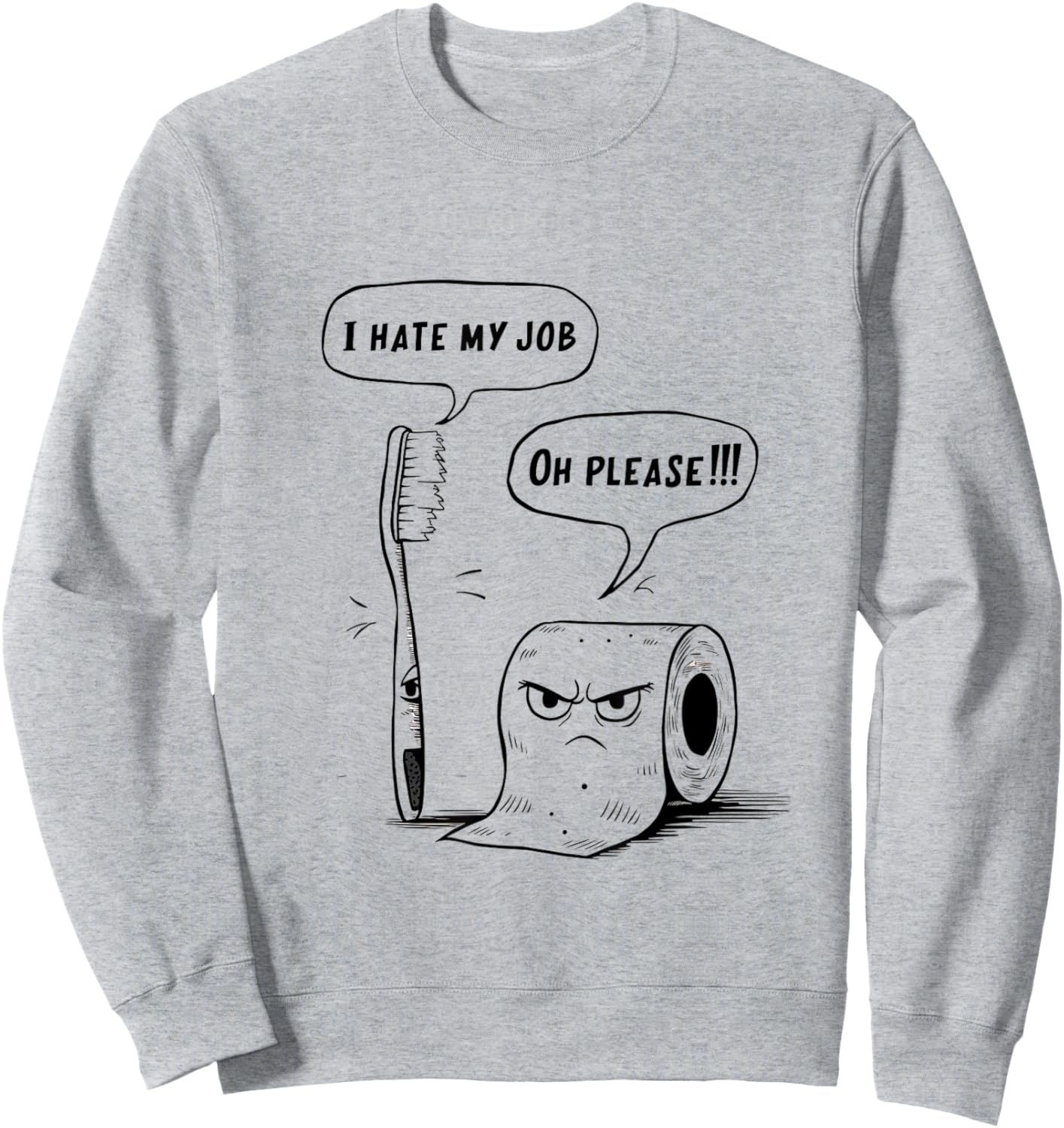 Oh Please Toothbrush Toilet Paper Funny I Hate My Job Sweatshirt - Sweatshirt | Ash
