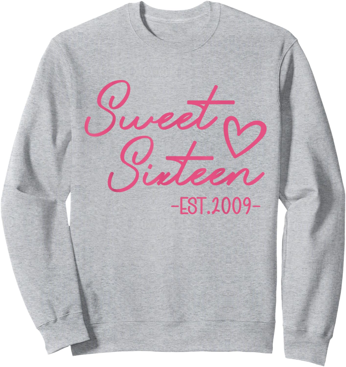 Sweet 16 Est. 2009 Cute Pink 16th Birthday Teen Girl Sweatshirt - Sweatshirt | Ash