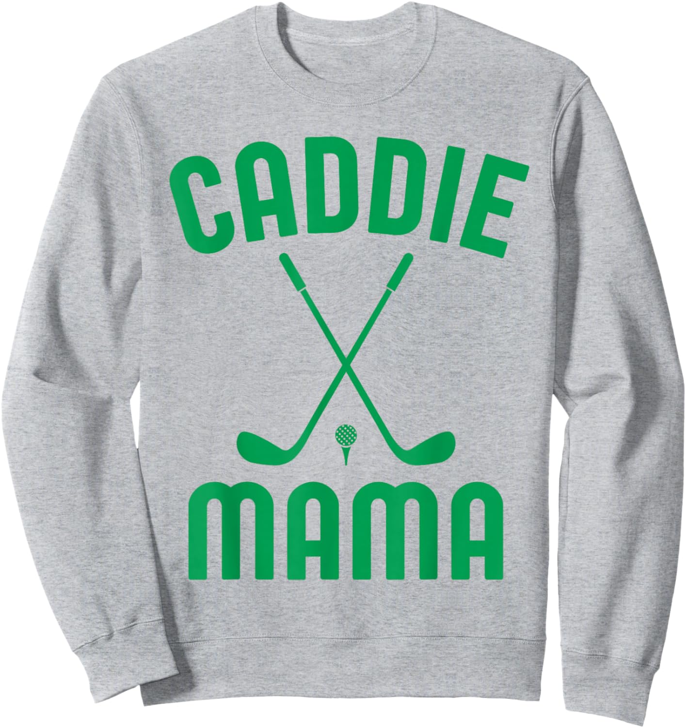 Caddie Mama Golf Club Cool Golfing Cute Golfer Mom Mother Sweatshirt - Sweatshirt | Ash
