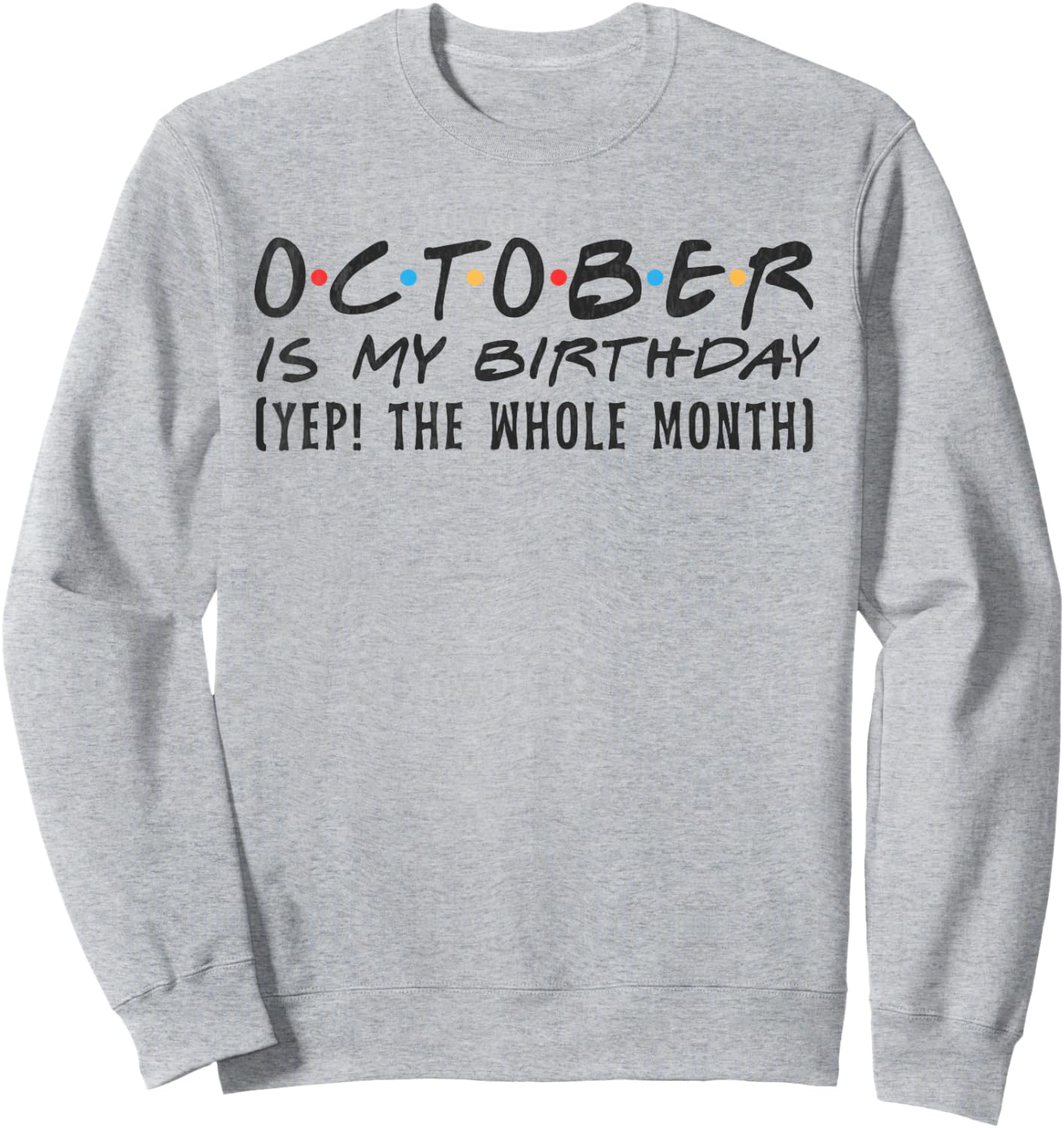 October Is My Birthday yep The Whole Month October funny Sweatshirt - Sweatshirt | Ash