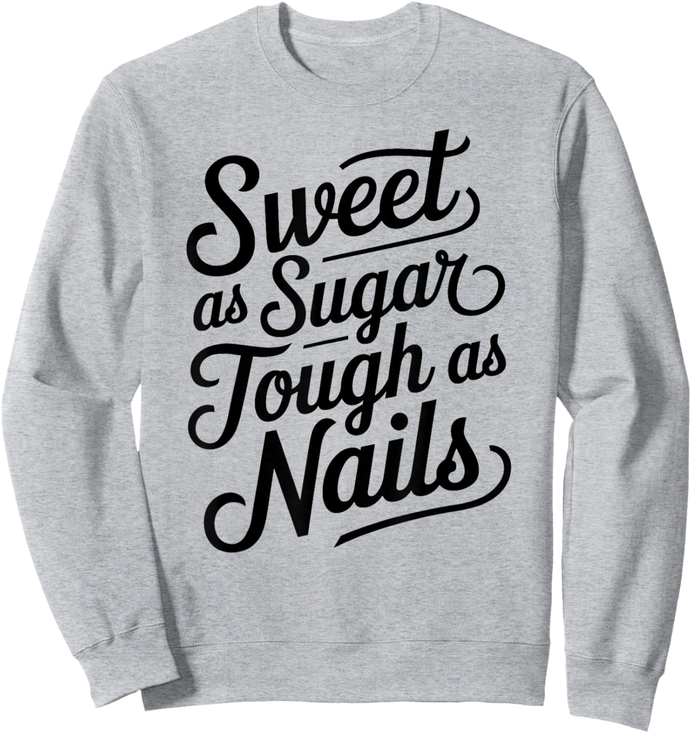 Sweet as Sugar Tough as Nails Cute Strong Woman Female Girl Sweatshirt - Sweatshirt | Ash