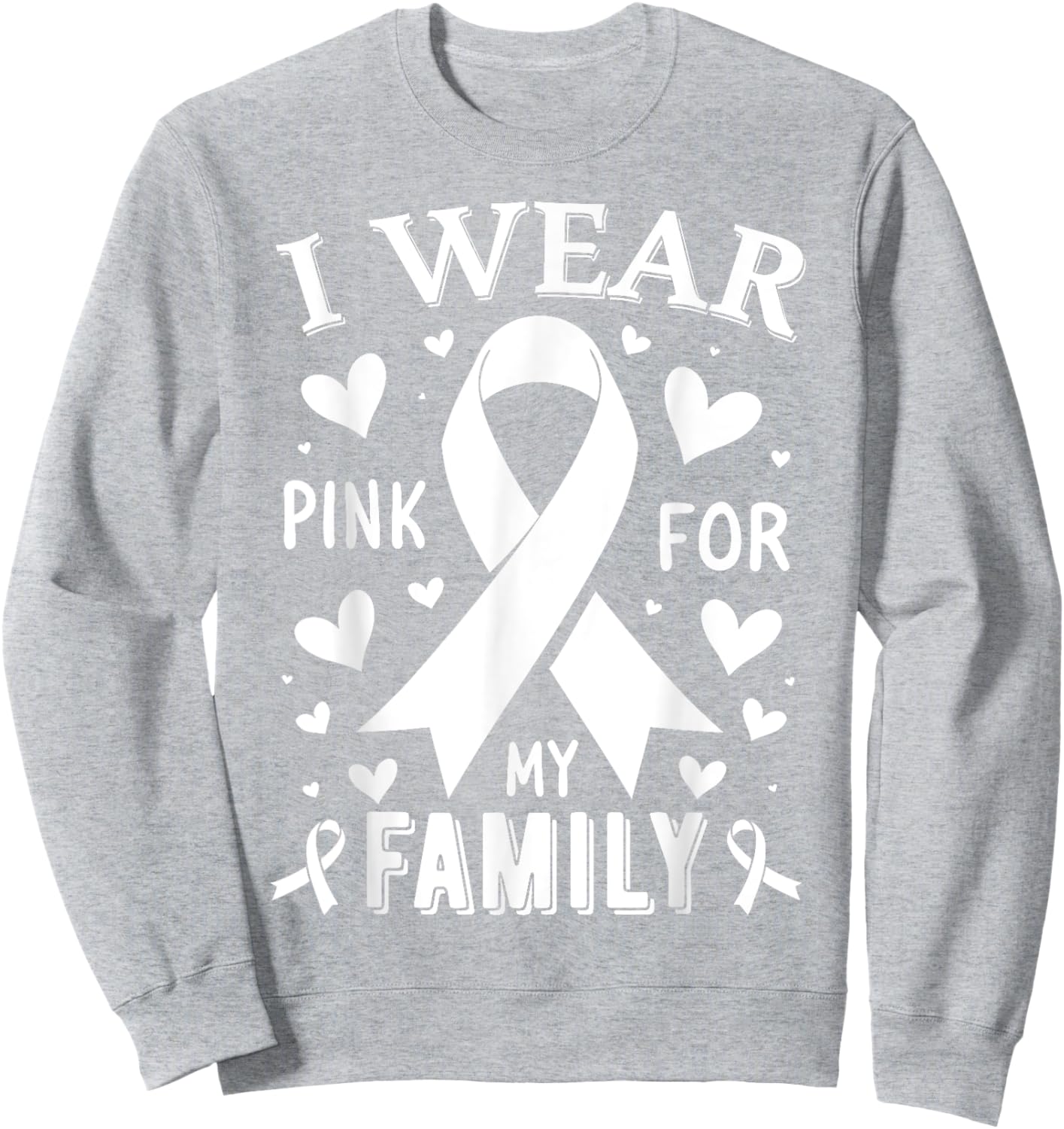 I Wear Pink For My Family Cancer Awareness Sweatshirt - Sweatshirt | Ash