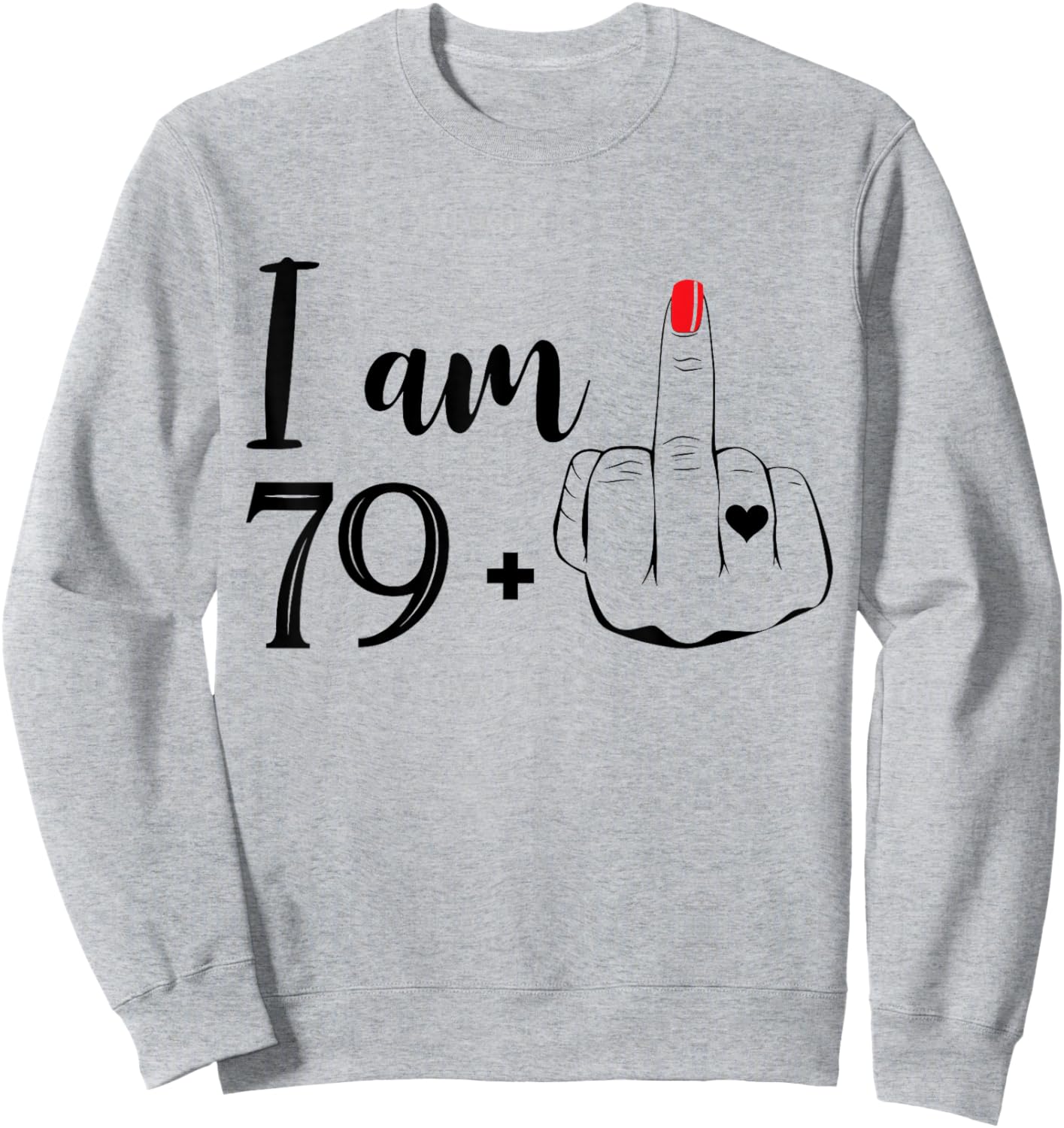I Am 79 Plus 1 Middle Finger Funny 80th Birthday Women Sweatshirt - Sweatshirt | Ash