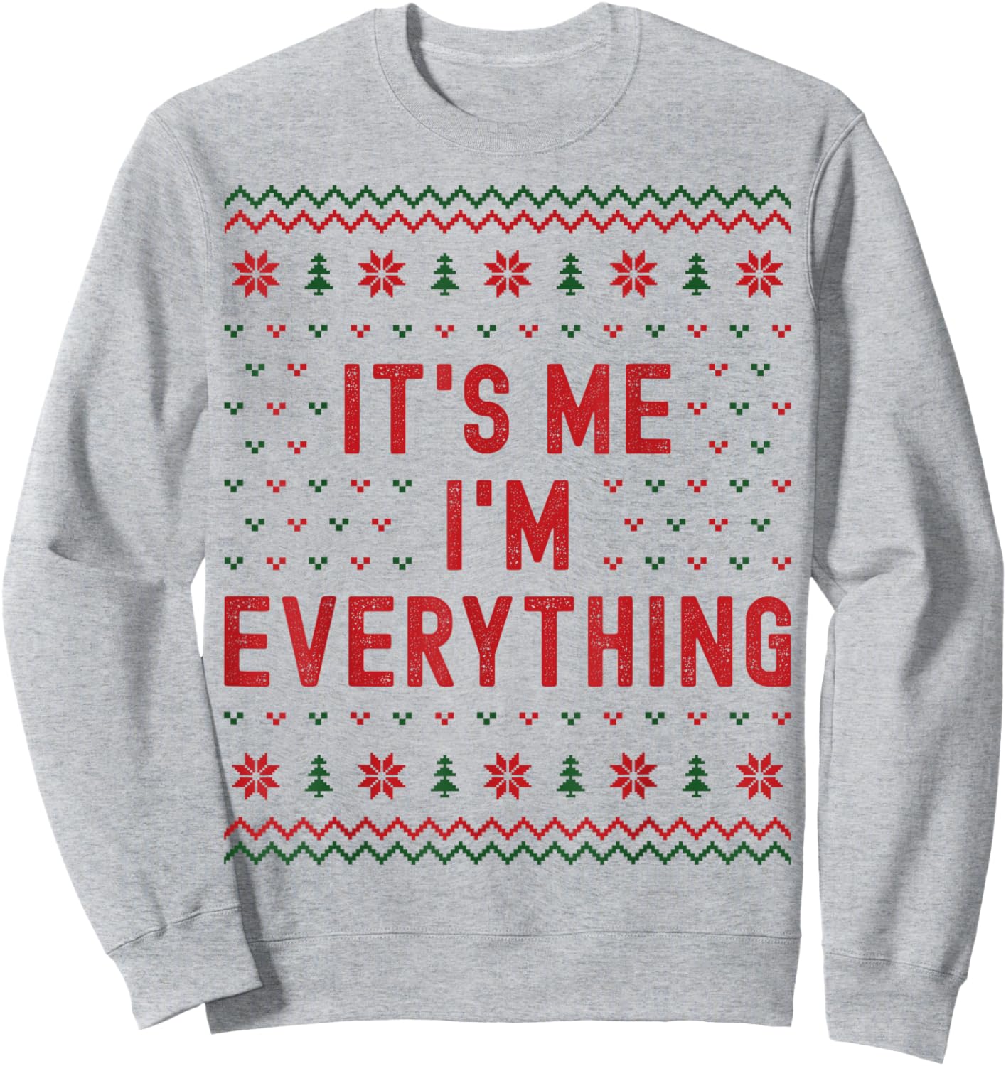 I Have Everything I Want for Christmas It’s Me Im Everything Sweatshirt - Sweatshirt | Ash