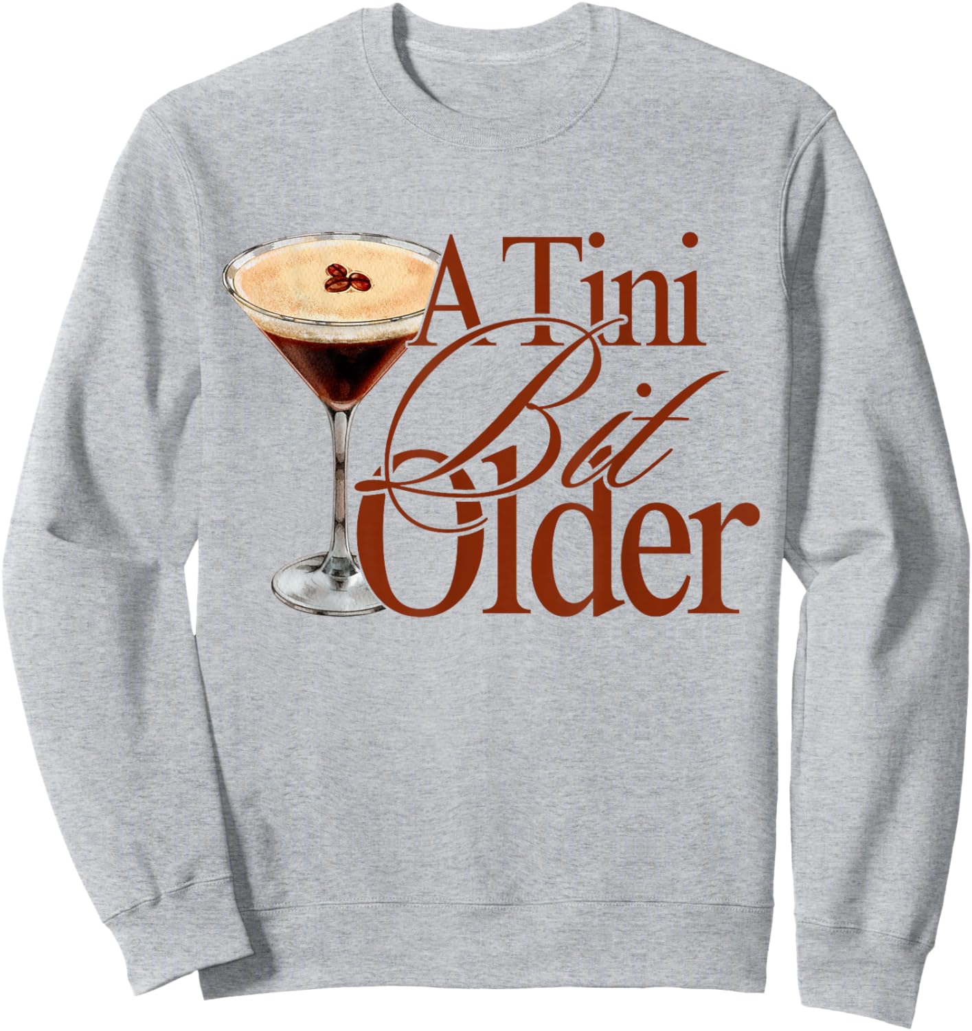 A Tini Bit Older Espresso Martini Birthday A Tiny bit Older Sweatshirt - Sweatshirt | Ash