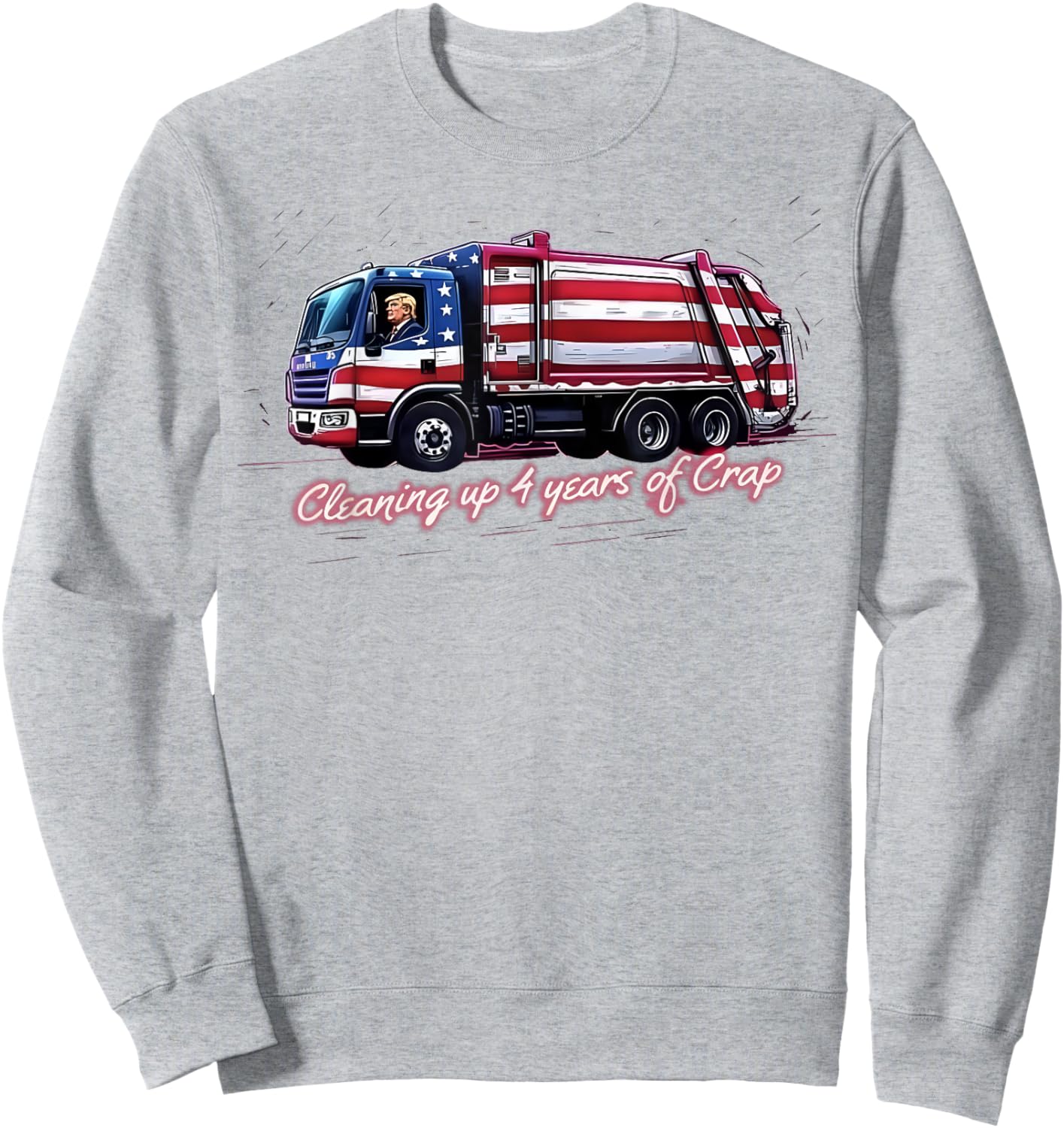 Cleaning Up 4 Years Of Crap Vote Trump 2024 Election Garbage Sweatshirt - Sweatshirt | Ash