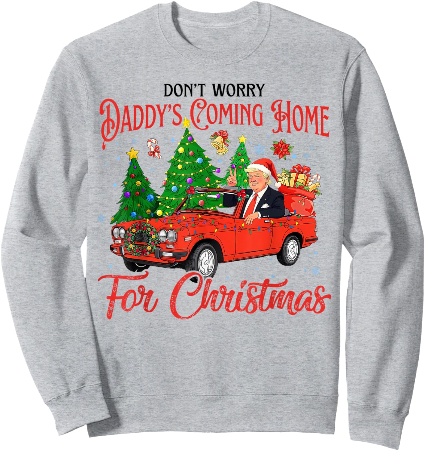 Don't Worry Daddy's Coming Home For Christmas Trump 2024 Sweatshirt - Sweatshirt | Ash