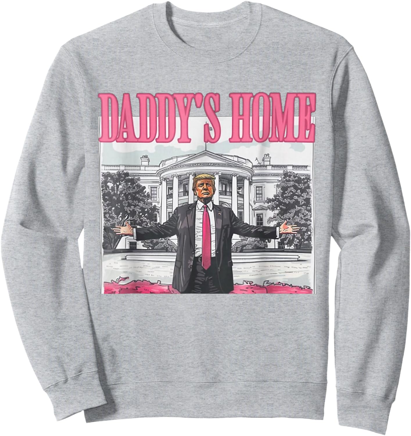Trump Daddys Home White House 2024 Sweatshirt - Sweatshirt | Ash