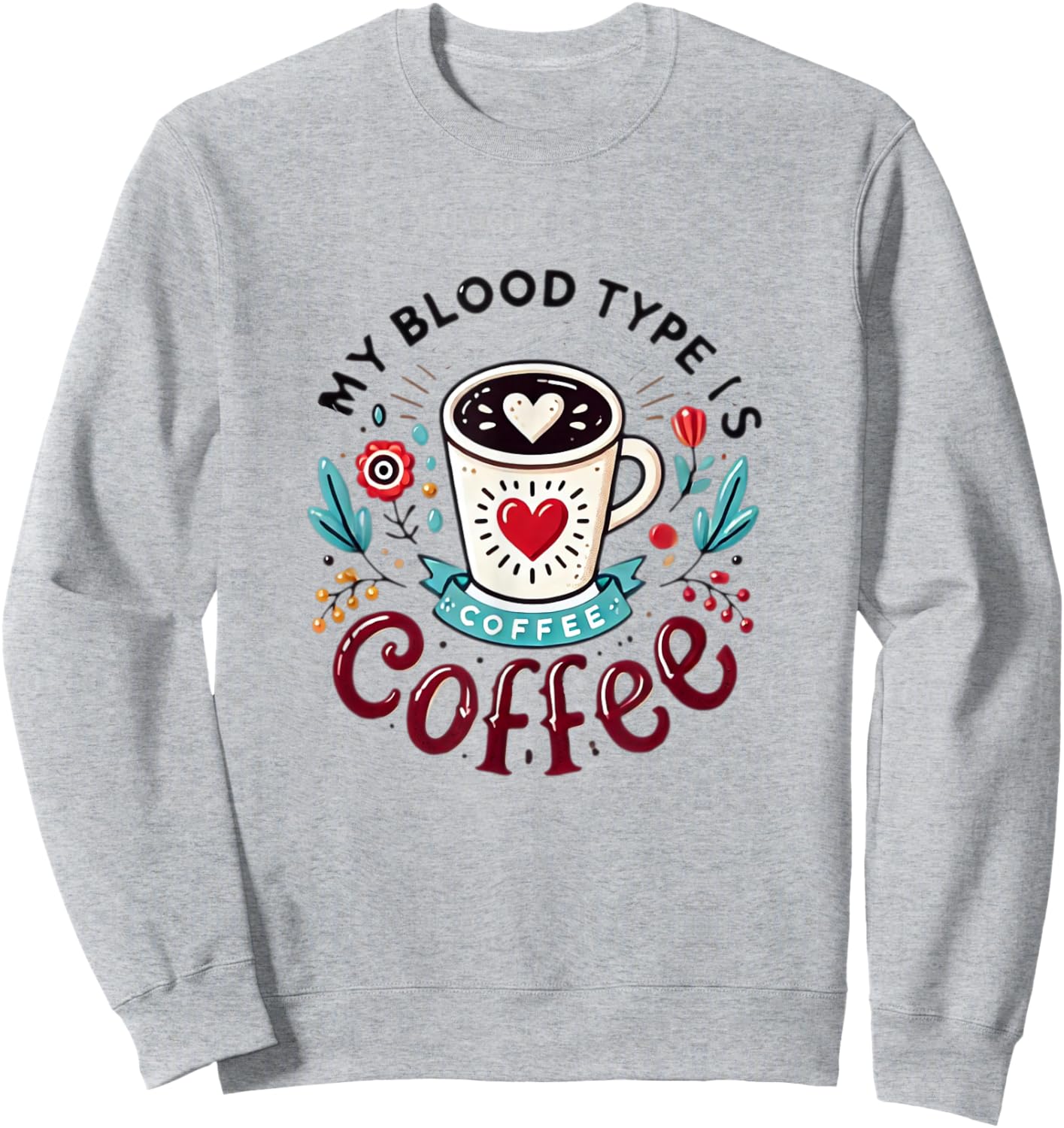 My Blood Type Is Coffee Sweatshirt - Sweatshirt | Ash
