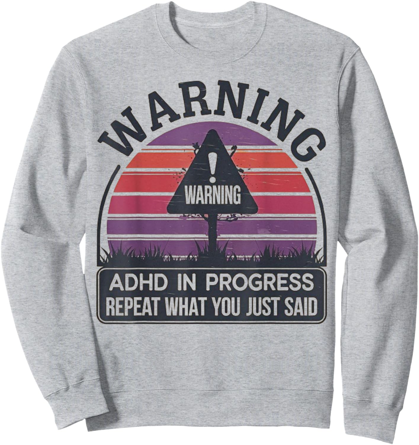 Retro Vintage ADHD In Progress Repeat What You Just Said Sweatshirt - Sweatshirt | Ash