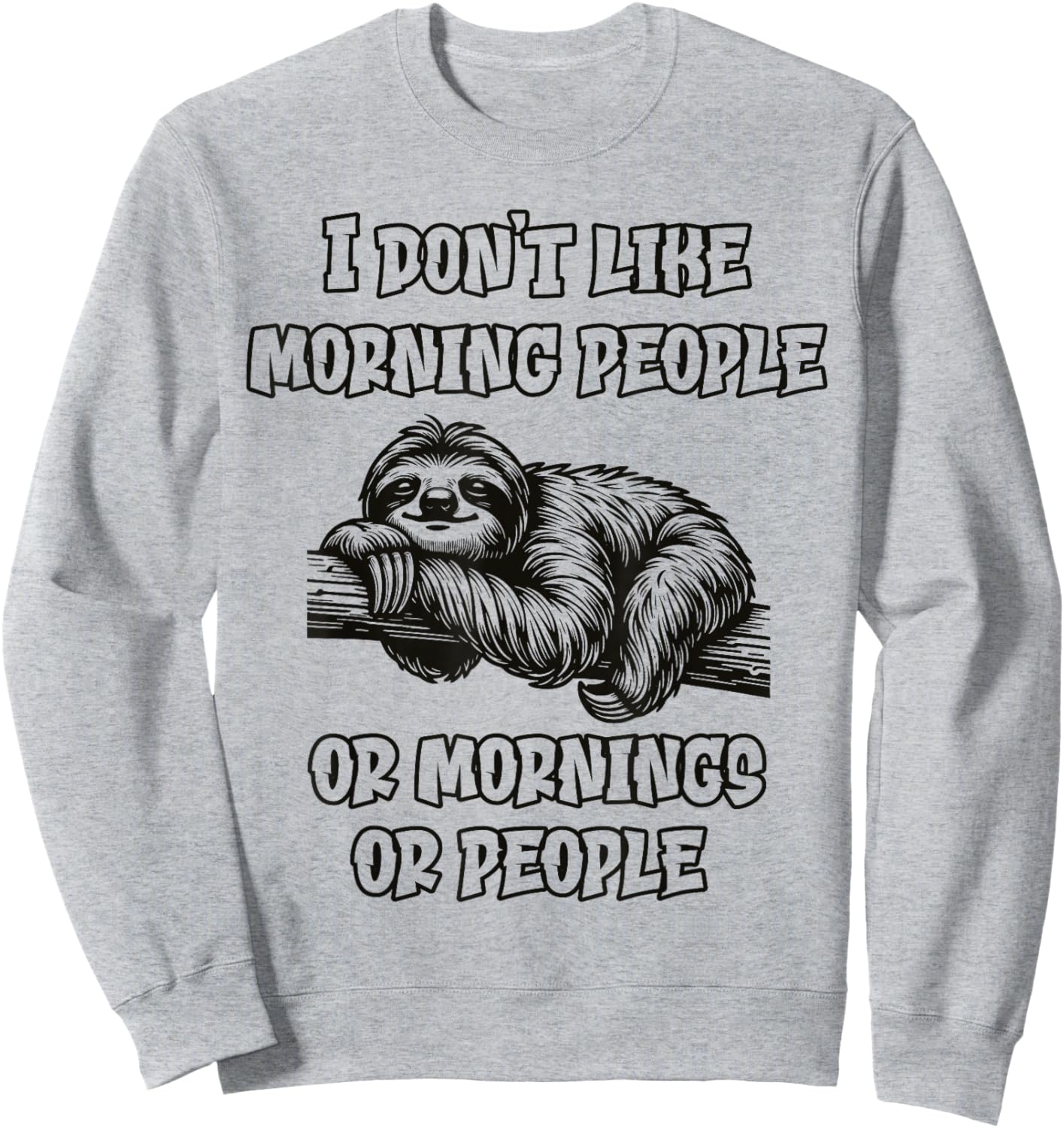 I don't like morning people Funny Lazy Sloth Love to Sleep Sweatshirt - Sweatshirt | Ash
