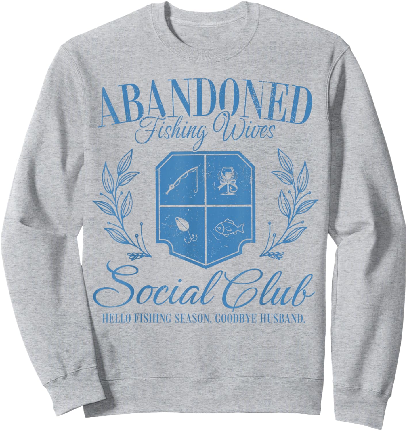 Vintage Abandoned Fishing Wives Hello Fishing Season Club Sweatshirt - Sweatshirt | Ash