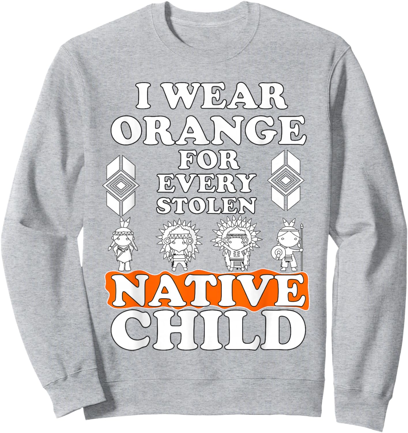 I Wear Orange for Every American Native Child Indian Pride Sweatshirt - Sweatshirt | Ash