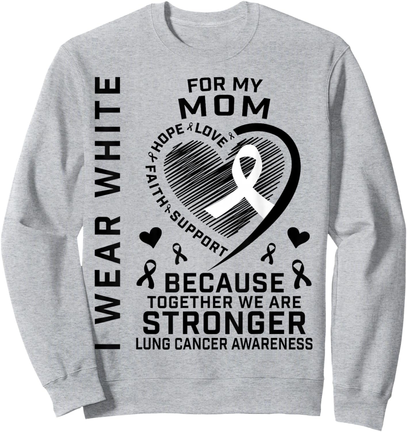 I Wear White For My Mom Lung Cancer Awareness Shirts Mother Sweatshirt - Sweatshirt | Ash