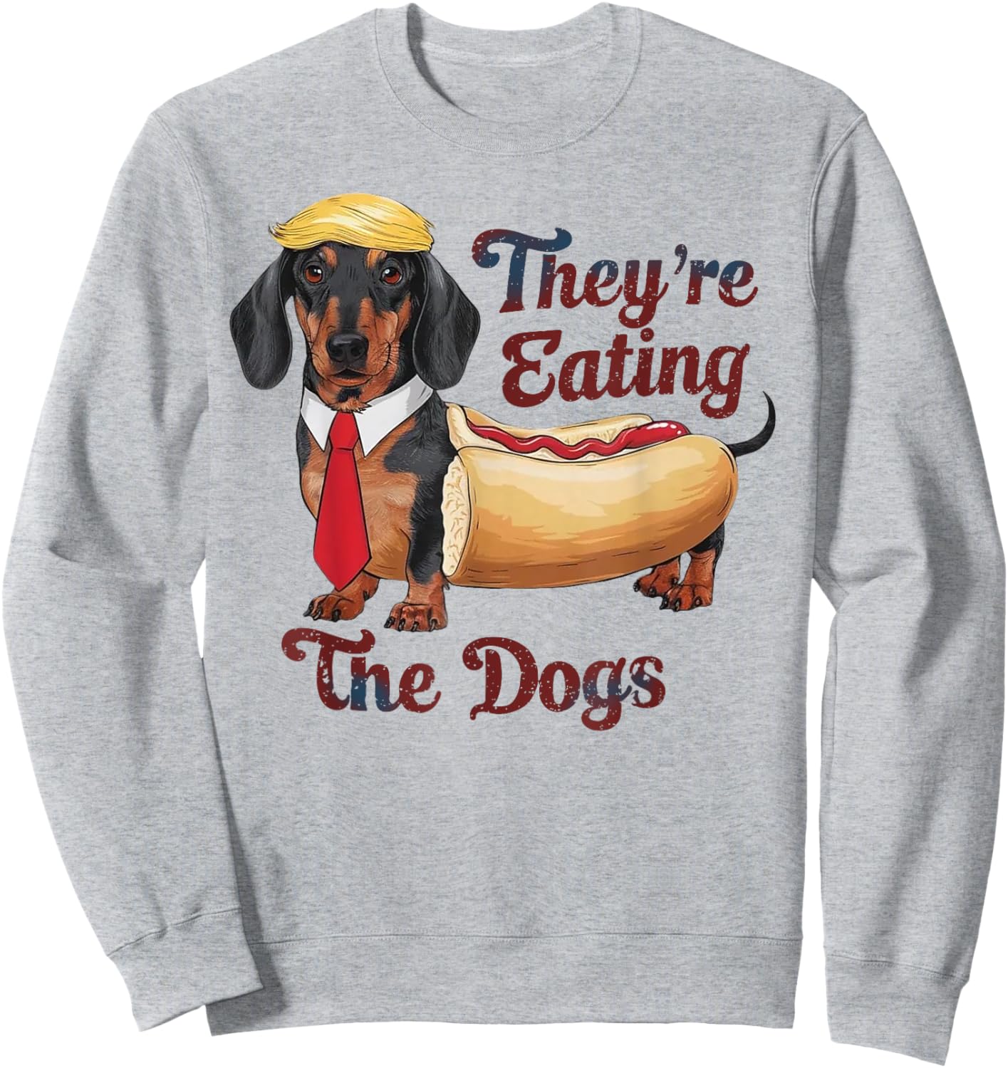 They Are Eating The Dogs Funny Dachshund Trump Sweatshirt - Sweatshirt | Ash
