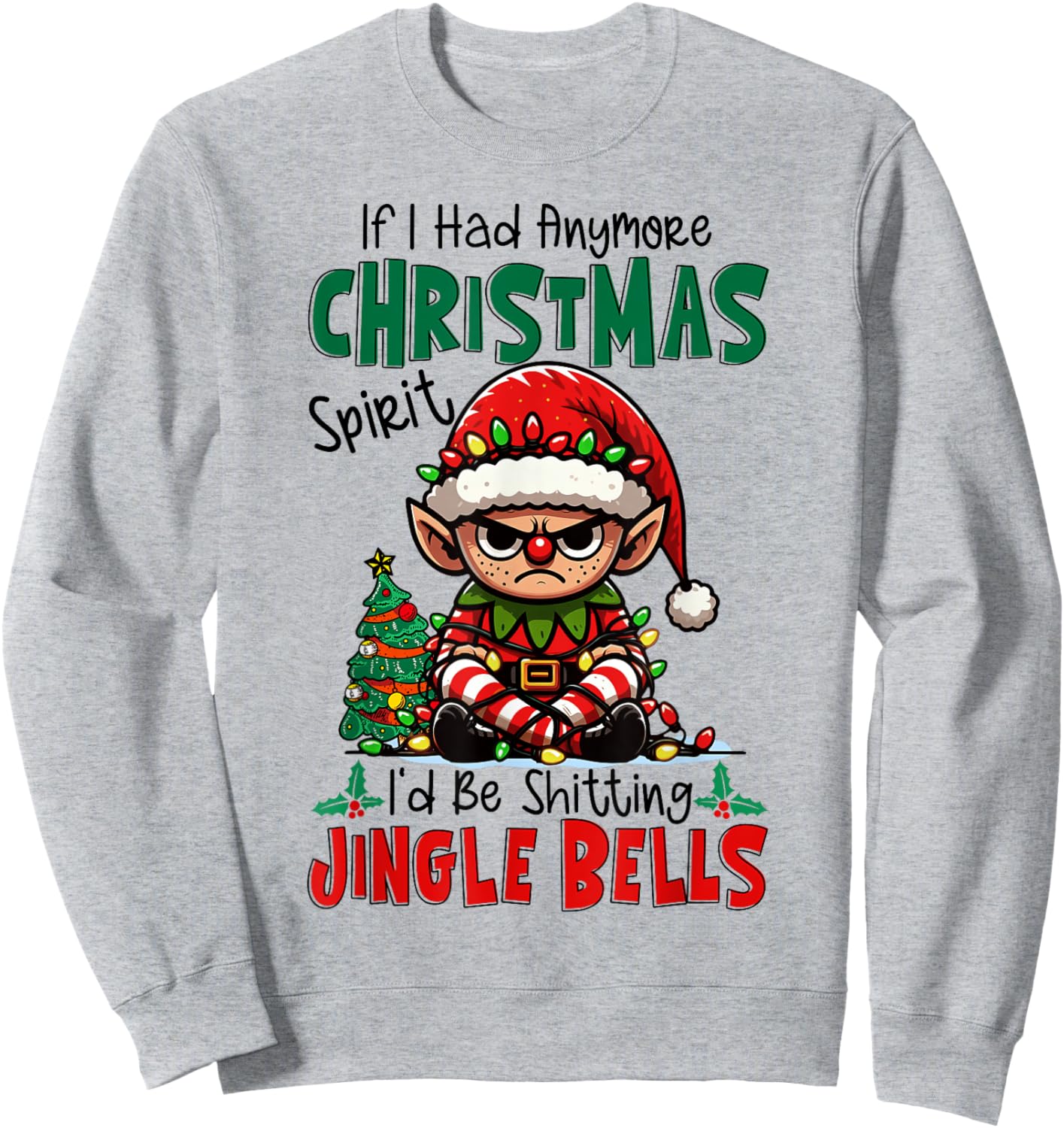 If I Had Anymore Xmas Spirit I'd Be Shitting Jingle Bells Sweatshirt - Sweatshirt | Ash