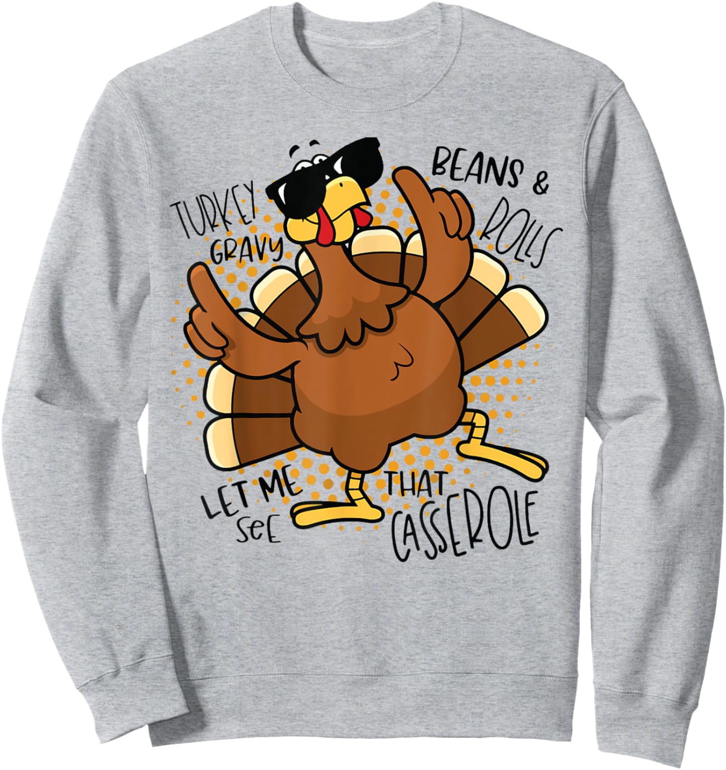Turkey Gravy Beans and Rolls Let Me See That Casserole Funny Sweatshirt - Sweatshirt | Ash