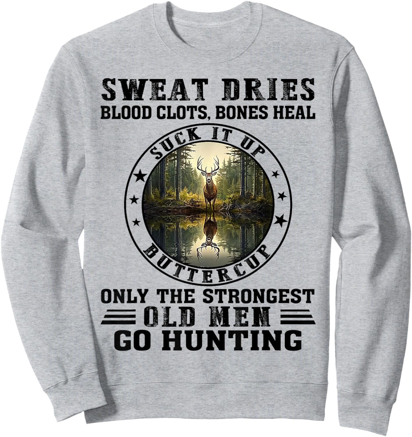 Sweat Dries Blood Clots Suck It Up Buttercup Old Men Hunting Sweatshirt - Sweatshirt | Ash